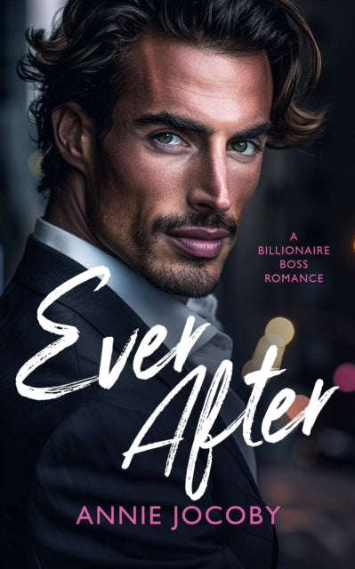 Ever After : A Billionaire Boss Romance - Annie Jocoby