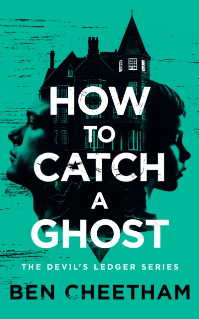 How To Catch A Ghost : A haunted hotel thriller of vengeful spirits and dark secrets - Ben Cheetham
