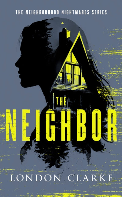 The Neighbor : Neighborhood Nightmares Series - London Clarke