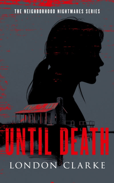 Until Death : Neighborhood Nightmares Series - London Clarke