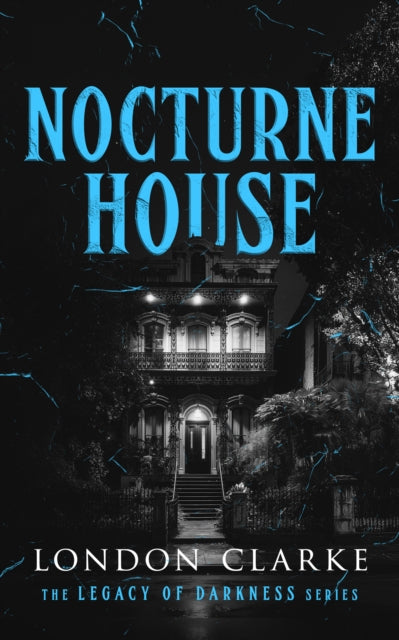 Nocturne House : Book 3 of Legacy of Darkness Series - London Clarke