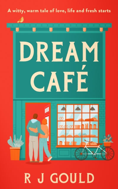 Dream Cafe : A witty, warm tale of love, life and fresh starts - R.J. Gould