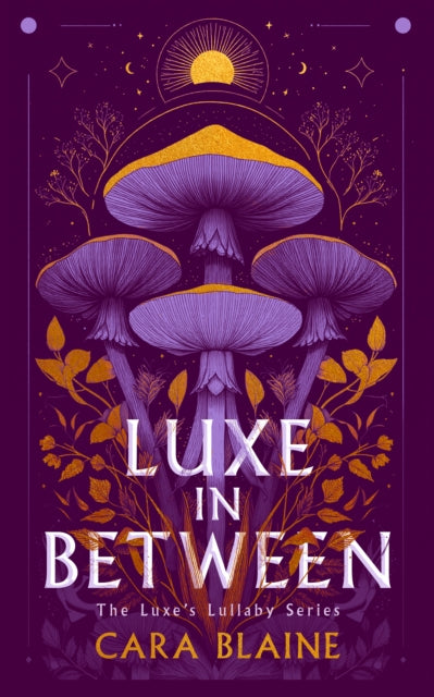 Luxe in Between : A Slow-Burn Why Choose Romantasy Trilogy - Cara Blaine