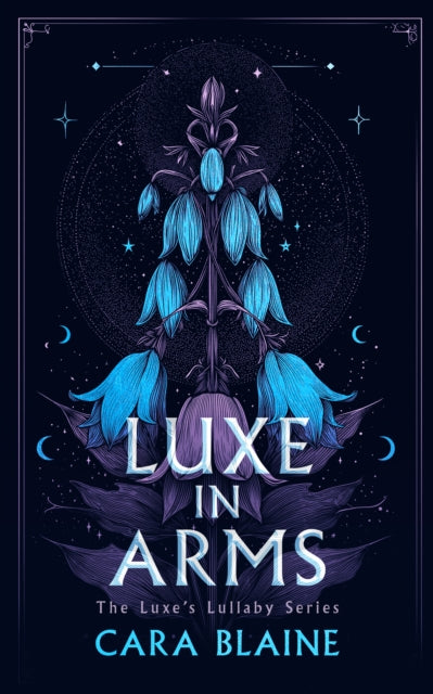 Luxe in Arms : A Slow-Burn Why Choose Romantasy Trilogy - Cara Blaine