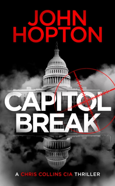 Capitol Break : A CIA Action Thriller - John Hopton