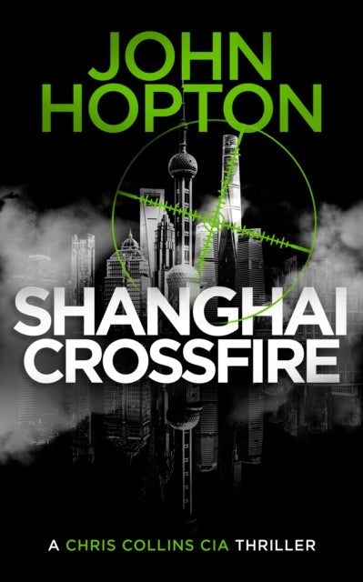 Shanghai Crossfire : A CIA Action Thriller - John Hopton