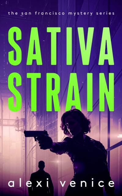 Sativa Strain : A Legal Crime Thriller with a Slow-Burn Romance - Alexi Venice