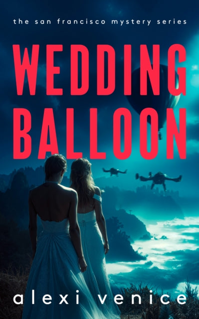 Wedding Balloon : A Legal Crime Thriller with a Slow-Burn Romance - Alexi Venice