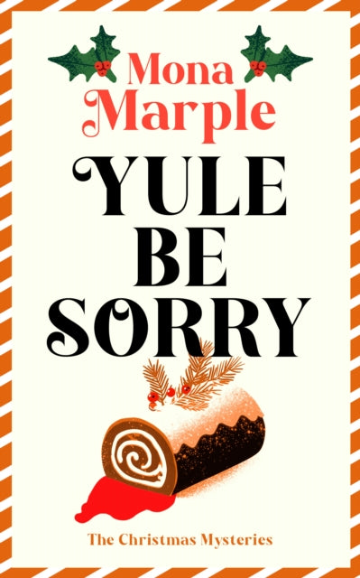 Yule Be Sorry : A festive Christmas cozy mystery set in a winter wonderland - Mona Marple
