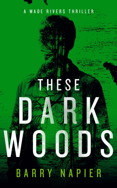 These Dark Woods : A Rural Noir Crime Thriller - Barry Napier