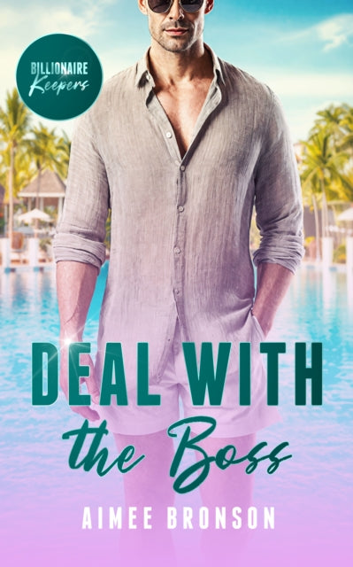Deal with the Boss : A Billionaire Pretend Relationship Romance - Aimee Bronson