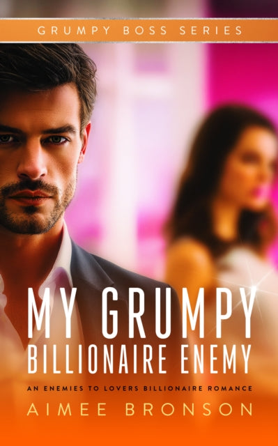My Grumpy Billionaire Enemy : An Opposites Attract Forced Proximity Romance - Aimee Bronson