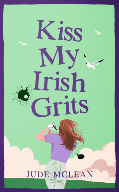 Kiss My Irish Grits : A Jilted-Bride Romantic Comedy with Southern Sass and Irish Charm - Jude McLean