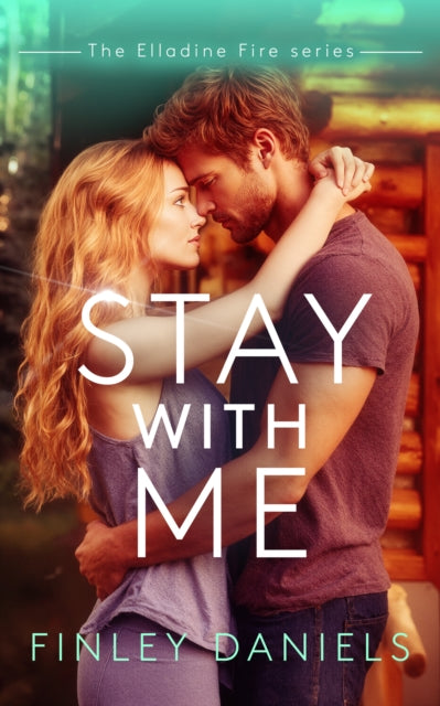 Stay With Me : Elladine Fire Series - Finley Daniels