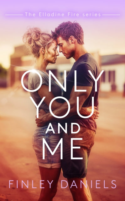 Only You and Me : Elladine Fire Series - Finley Daniels