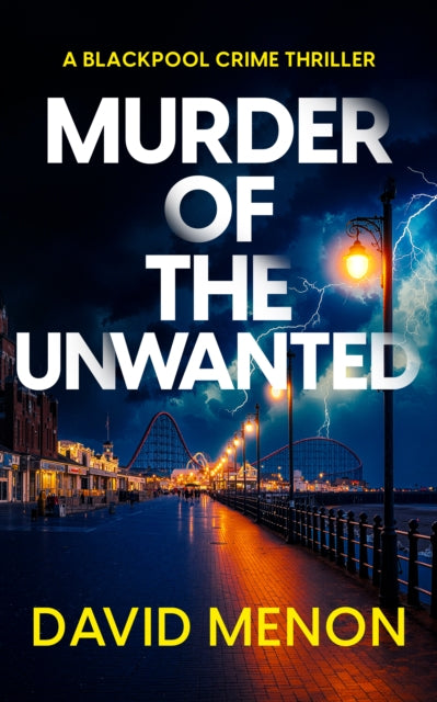 Murder of the Unwanted : A Blackpool Crime thriller featuring DI Layla Khan - David Menon