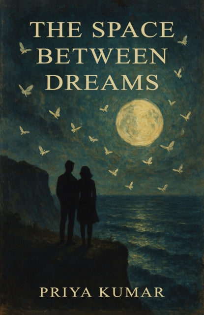 The Space Between Dreams - Priya Kumar