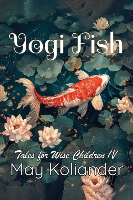 Yogi Fish : Tales for Wise Children IV - May Koliander