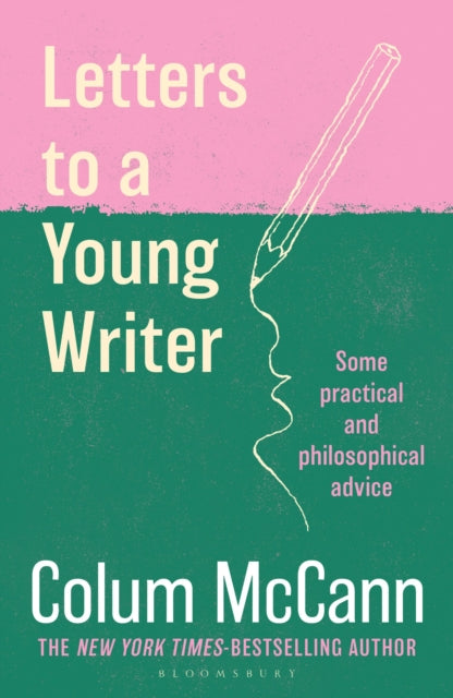 Letters to a Young Writer : From the New York Times-bestselling, National Book Award-winning, Booker Prize-longlisted author of Apeirogon and Let the Great World Spin - Colum McCann