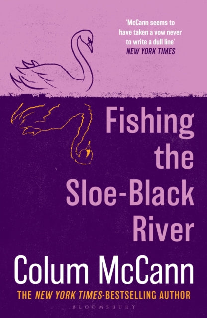 Fishing the Sloe-Black River : From the New York Times-bestselling, National Book Award-winning, Booker Prize-longlisted author of Apeirogon and Let the Great World Spin - Colum McCann