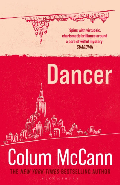 Dancer : From the New York Times-bestselling, National Book Award-winning, Booker Prize-longlisted author of Apeirogon and Let the Great World Spin - Colum McCann