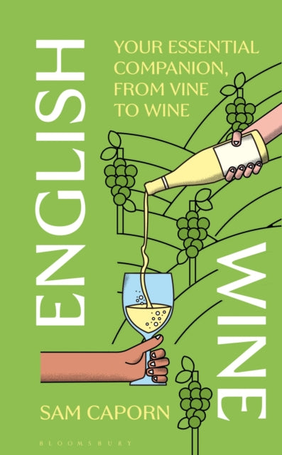 English Wine : Your Essential Companion, From Vine to Wine - Sam Caporn