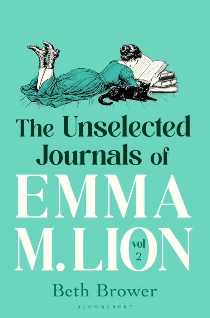 The Unselected Journals of Emma M. Lion, vol. 2 : 'Bridget Jones meets every classic novel you've ever loved' Stylist - Beth Brower