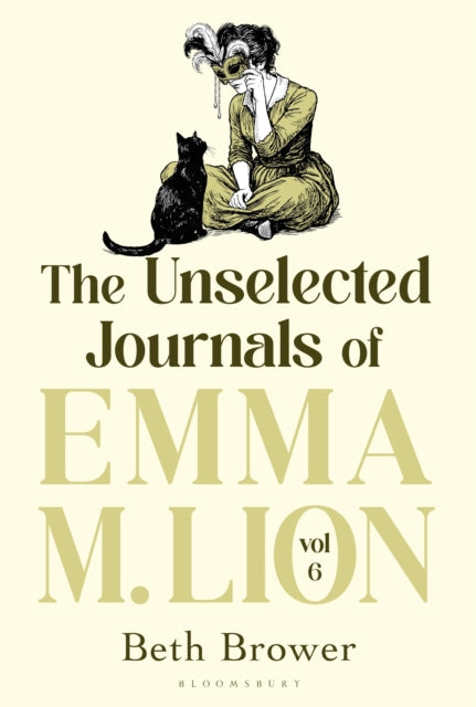 The Unselected Journals of Emma M. Lion, vol. 6 : 'Bridget Jones meets every classic novel you've ever loved' Stylist - Beth Brower