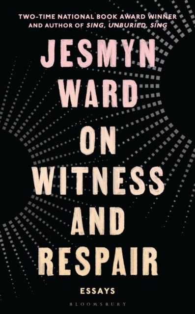 On Witness and Respair : Essays - Jesmyn Ward