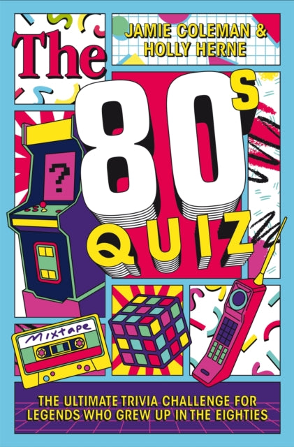 The 80s Quiz : The Ultimate Trivia Challenge for Legends Who Grew Up in the Eighties - Holly Herne