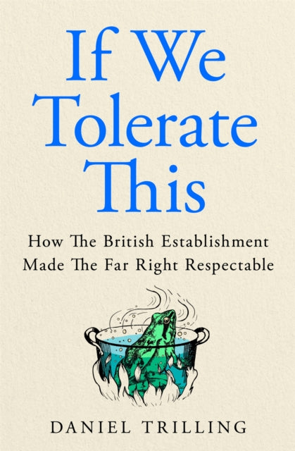 If We Tolerate This : How the British establishment made the far right respectable - Daniel Trilling