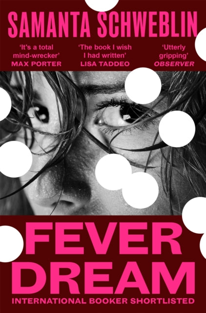 Fever Dream : The bone-chilling International Booker shortlisted novel - Samanta Schweblin