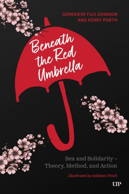Beneath the Red Umbrella : Sex and Solidarity - Theory, Method, Action - Addison Finch