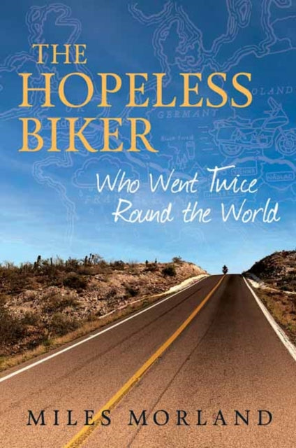 The Hopeless Biker : Who Went Twice Around the World - Miles Morland
