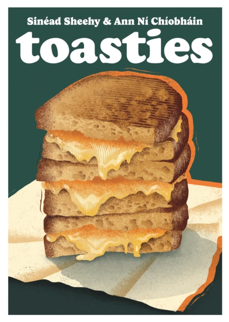 Toasties : The Alchemy of Cheese, Bread, Butter and Heat Volume 19 - Ann Ni Chiobhain