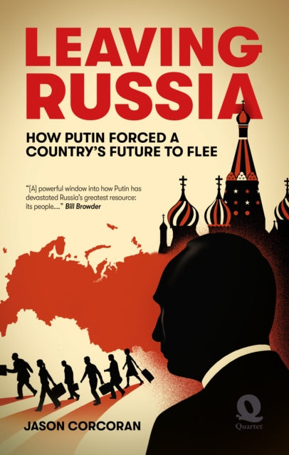 Leaving Russia : How Putin forced his country's future to flee - Jason Corcoran