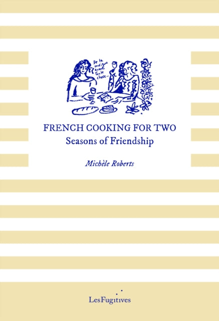 French Cooking for Two : Seasons of Friendship - Michele Roberts