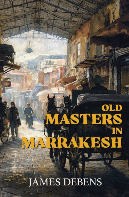 Old Masters in Marrakesh - James Debens