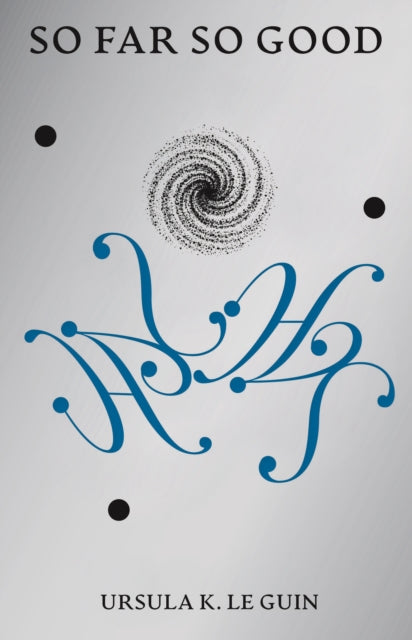 So Far So Good : Final Poems: 2014-2018 - Ursula K. Le Guin