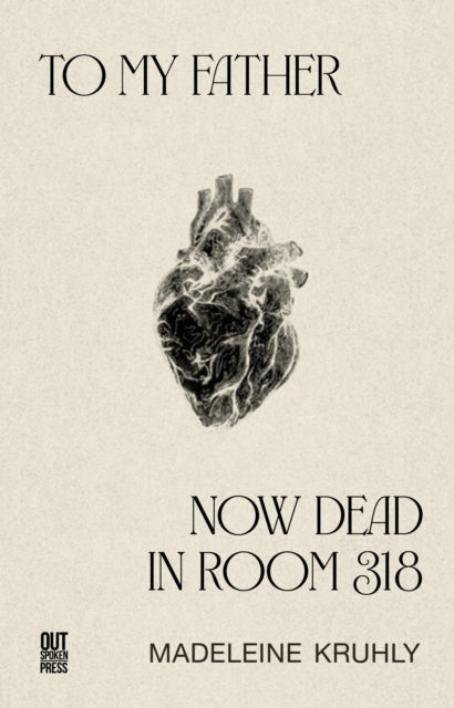 To my father, now dead in room 318 - Madeleine Kruhly