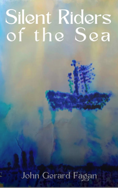 Silent Riders of the Sea : Story of Jack the Miner - John Gerard Fagan