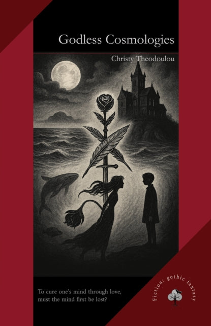 Godless Cosmologies : A Gothic Fantasy of Madness, Wonder, and the Worlds Between - Christy Theodoulou