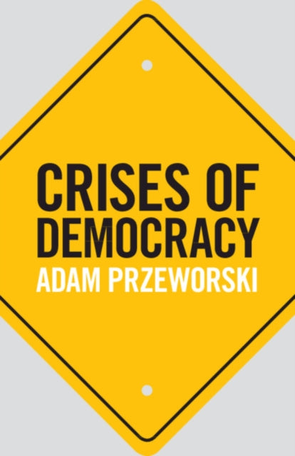 Crises of Democracy - Adam Przeworski
