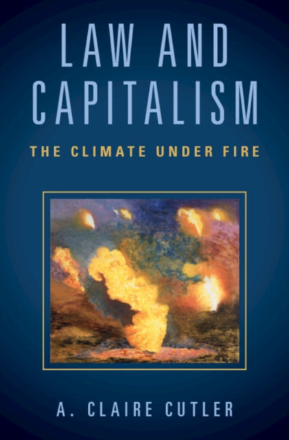 Law and Capitalism : The Climate Under Fire - A.Claire Cutler