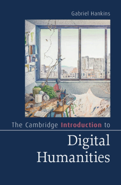The Cambridge Introduction to Digital Humanities - Gabriel Hankins