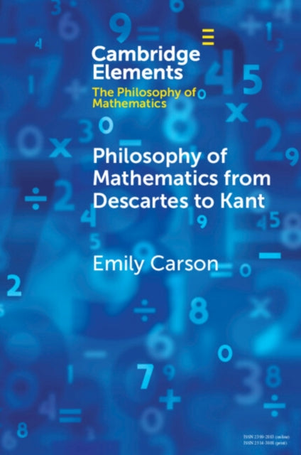 Philosophy of Mathematics from Descartes to Kant - Emily Carson
