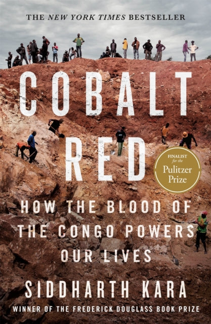 Cobalt Red : How the Blood of the Congo Powers Our Lives - Siddharth Kara