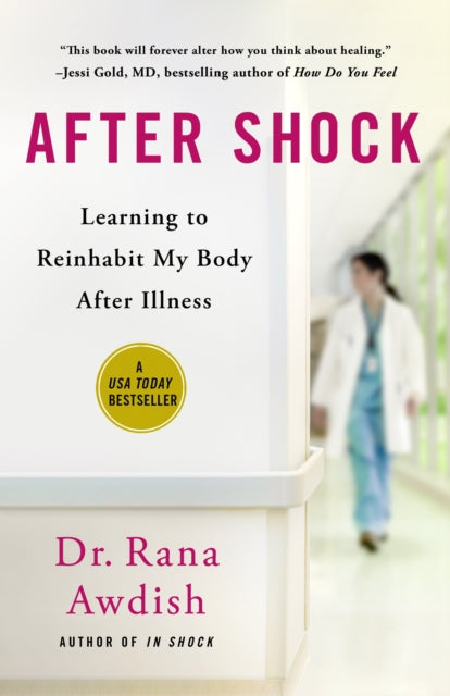 After Shock : Learning to Reinhabit My Body After Illness - Rana Awdish