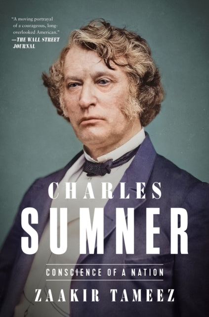 Charles Sumner : Conscience of a Nation - Zaakir Tameez