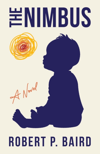 The Nimbus : A Novel - Robert P. Baird